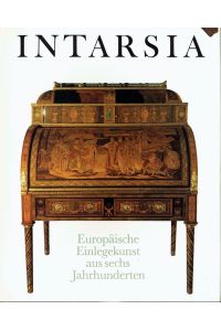 Intarsia  - Europäische Einlegekunst aus sechs Jahrhunderten