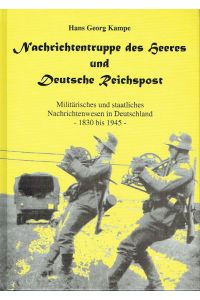 Nachrichtentruppe des Heeres und Deutsche Reichspost  - Militärisches und staatliches Nachrichtenwesen in Deutschland - 1830 bis 1945 -