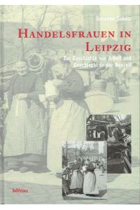 Handelsfrauen in Leipzig  - Zur Geschichte von Arbeit und Geschlecht in der Neuzeit