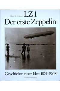 LZ 1, der erste Zeppelin : Geschichte e. Idee 1874 - 1908.
