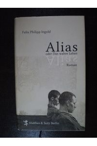Alias oder Das wahre Leben. Roman
