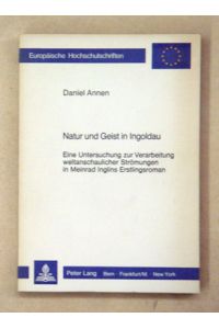 Natur und Geist in Ingoldau. Eine Untersuchung zur Verarbeitung weltanschaulicher Strömungen in Meinrad Inglins Erstlingsroman.