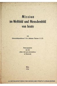 Mission im Weltbild und Menschenbild von heute. Herausgegeben von der Unio cleri pro missionibus in Österreich