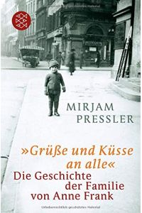Grüße und Küsse an alle : die Geschichte der Familie von Anne Frank.   - Unter Mitarb. von Gerti Elias / Fischer ; 18410