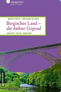 Bergisches Land - die kühne Gegend : Industrie, Kultur, Landschaft ; 66 Lieblingsplätze und 11 Promis.   - Martin Beils/Kristina Hellwig