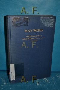 Max Weber : Gedächtnisschrift der Ludwig-Maximilians-Universität Münschen zur 100. Wiederkehr seines Geburtstages 1964.