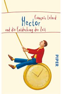 Hector und die Entdeckung der Zeit.   - Aus dem Franz. von Ralf Pannowitsch / Piper ; 5267