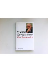Der Staatsstreich :  - Michail Gorbatschow. Aus dem Russ. übers. von Günter Jäniche und Ursula Krause