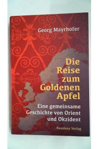 Die Reise zum Goldenen Apfel: Eine gemeinsame Geschichte von Orient und Okzident,