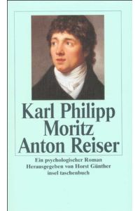 Anton Reiser. Ein psychologischer Roman.   - Karl Philipp Moritz. Hrsg. und mit einem Nachw. vers. von Horst Günther / Insel-Taschenbuch ; 2229.
