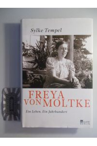 Freya von Moltke. Ein Leben. Ein Jahrhundert.