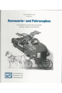 Karosserie- und Fahrzeugbau. Ein Handwerk und seine Berufsverbände zwischen Tradition und Moderne.   - Hrsg. vom Zentralverband Karosserie- und Fahrzeugtechnik.