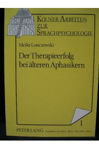 Der Therapieerfolg bei älteren Aphasikern (Kölner Arbeiten zur Sprachpsychologie)