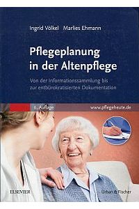 Pflegeplanung in der Altenpflege. von der Informationssammlung bis zur entbürokratisierten Dokumentation.