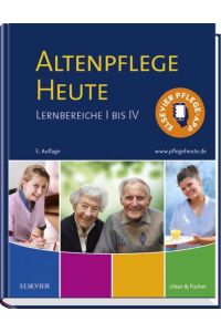Altenpflege Heute  - Lernbereiche I bis IV