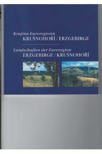 Krajina Euroregionu Krusnohori / Erzgebirge – Landschaften der Euroregion Erzgebirge / Krusnohori.