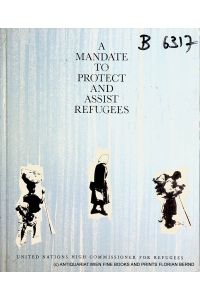A mandate to protect and assist refugees : 20 years of service in the cause of refugees 1951 - 1971 / Office of the United Nations High Commissioner for Refugees.