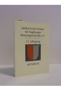 Jahrbuch des Vereins für Augsburger Bistumsgeschichte.   - 33. Jahrgang, MCMXCIX.