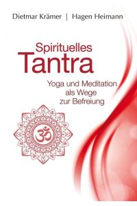 Spirituelles Tantra - Yoga und Meditation als Wege zur Befreiung