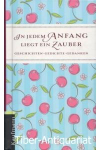 In jedem Anfang liegt ein Zauber.   - Geschichten, Gedichte, Gedanken.