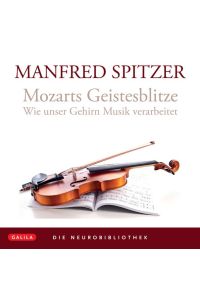 Mozarts Geistesblitze : wie unser Gehirn Musik verarbeitet  - Manfred Spitzer / Galila-Hörbücher