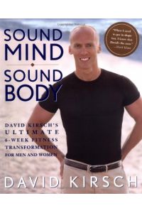 Sound Mind, Sound Body: David Kirsch's Ultimate 6 Week Fitness Transformation for Men and Women