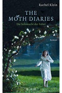The moth diaries : Roman = Die Sehnsucht der Falter.   - Rachel Klein. Aus dem Amerikan. von Susanne Goga-Klinkenberg