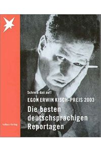 Egon-Erwin-Kisch-Preis; Teil: 2003. , Schreib das auf! : die besten deutschsprachigen Reportagen
