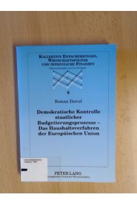 Demokratische Kontrolle staatlicher Budgetierungsprozesse – Das Haushaltsverfahren der Europäischen Union.   - Kollektive Entscheidungen, Wirtschaftspolitik und öffentliche Finanzen. Band 9.