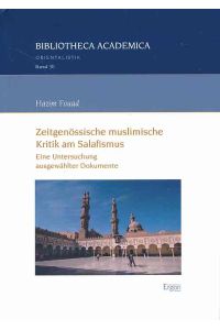 Zeitgenössische muslimische Kritik am Salafismus : eine Untersuchung ausgewählter Dokumente.   - Bibliotheca academica. Reihe Orientalistik Band 30.
