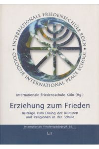 Erziehung zum Frieden: Beiträge zum Dialog der Kulturen und Religionen in der Schule.   - (= Internationale Friedenspädagogik, Band 1).