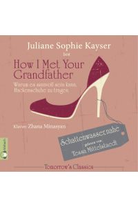 How I Met Your Grandfather: Oder warum es sinnvoll sein kann, Hackenschuhe zu tragen (Inkl. 20-seitiges Booklet) (Tomorrow´s Classics)