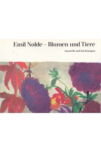 Emil Nolde Blumen und Tiere.   - Aquarelle und Zeichnungen. Herausgegeben von der Stiftung Seebüll Ada und Emild Nolde.