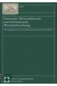 Nationales Wirtschaftsrecht und internationale Wirtschaftsordnung.   - Anwendungsgrenze nationalen Rechts bei internationalen Sachverhalten.