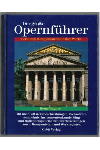 Der grosse Opernführer : berühmte Komponisten und ihre Werke.   - Heinz Wagner.