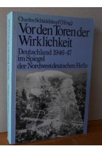 Vor den Toren der Wirklichkeit: Deutschland 1946-47 im Spiegel der Nordwestdeutschen Hefte.   - [Ausgewählt und eingeleitet von Charles Schüddekopf].