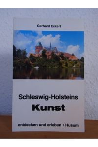 Schleswig-Holsteins Kunst entdecken und erleben. Ein Begleiter zu den Kunstschätzen des Landes
