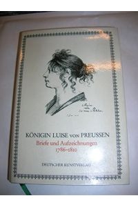 Briefe und Aufzeichnungen 1786 - 1810.   - Königin Luise von Preussen. Mit e. Einl. von Hartmut Boockmann. Hrsg. von Malve Gräfin Rothkirch