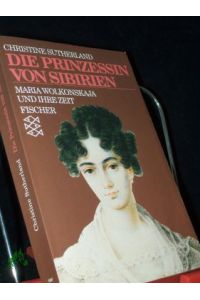 Die Prinzessin von Sibirien : Maria Wolkonskaja und ihre Zeit / Christine Sutherland. Dt. von Ilse Strasmann