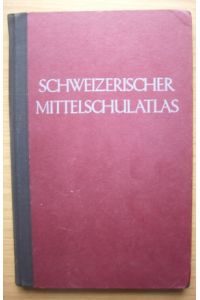 Schweizerischer Mittelschulatlas.   - Hrsg. v. d. Konferenz d. kantonalen Erziehungsdirektoren. Kartentechn. Erstellg: Art. Inst. Orell Füssli, Zürich