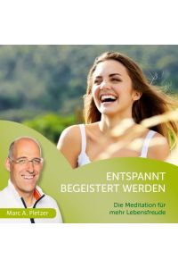 Entspannt begeistert werden [Hörbuch/Audio-CD]  - Die Meditation für mehr Lebensfreude