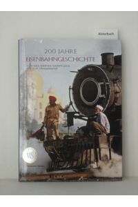 200 Jahre Eisenbahngeschichte : von den ersten Dampfloks bis zum Transrapid.   - [Text. Red. Leitung Valeria Manferto de Fabianis. Übers.: Sylvia Antz]