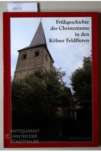 Frühgeschichte des Christentums in den Kölner Feldfluren.