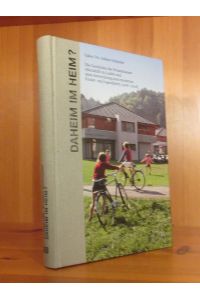 Daheim im Heim? Die Geschichte des Waisenhauses Mariahilf in Laufen und seine Entwicklung zum modernen Kinder- und Jugendheim (1908 - 2008).