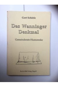 Das Wanninger Denkmal. Gemeinderats-Humoreske.