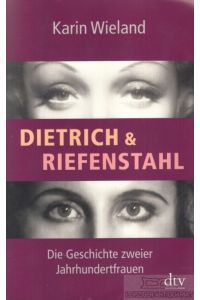 Dietrich & Riefenstahl  - Die Geschichte zweier Jahrhundertfrauen