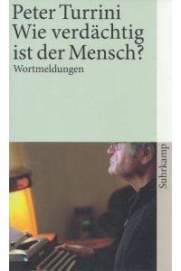 Wie verdächtig ist der Mensch? : Wortmeldungen.   - Hrsg. und mit einem Nachw. von Silke Hassler / Suhrkamp-Taschenbuch Wissenschaft ; 4181
