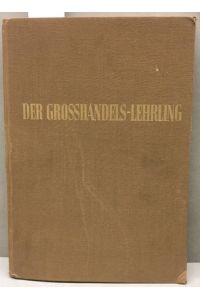 Der Grosshandels-Lehrling. Lehrbuch für den Groß- und Außenhandel 2. Band.   - Beiträge zur betriebliche Ausbildung im Groß- und Außenhandel.
