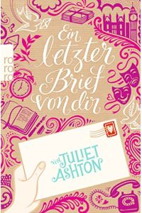 Ein letzter Brief von dir : Roman.   - Juliet Ashton. Aus dem Engl. von Silke Jellinghaus und Katharina Naumann / Rororo ; 22861
