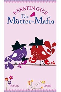 Die Mütter-Mafia : Roman.   - Gier, Kerstin: Band ... der erfolgreichen Mütter-Mafia-Trilogie ; 1
